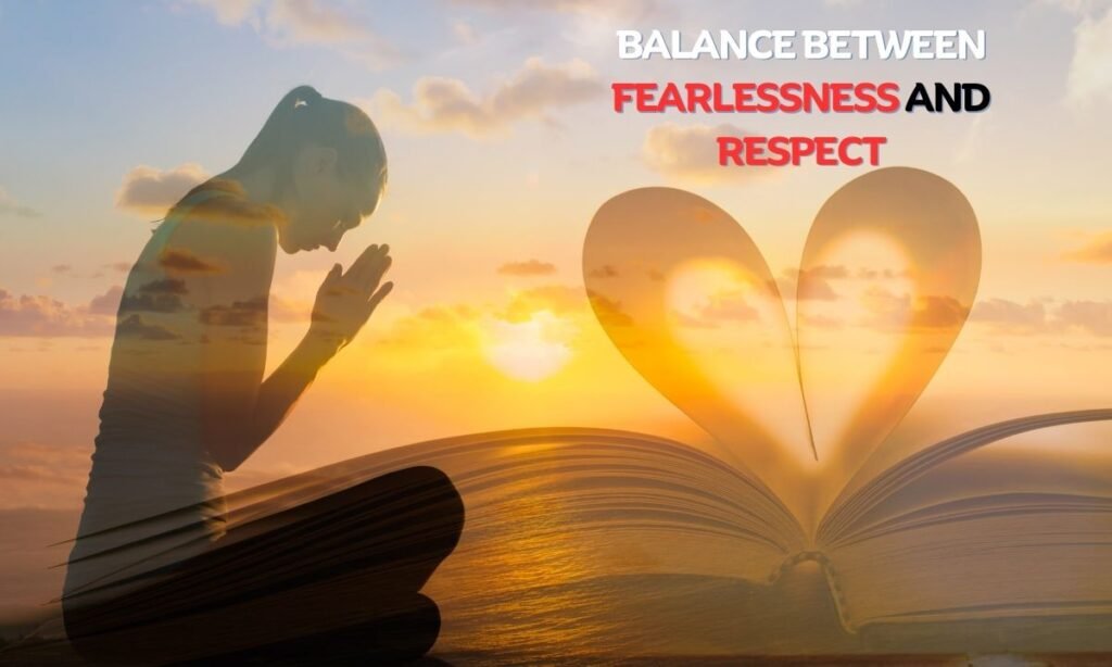 Balance Between Fearlessness and Respect