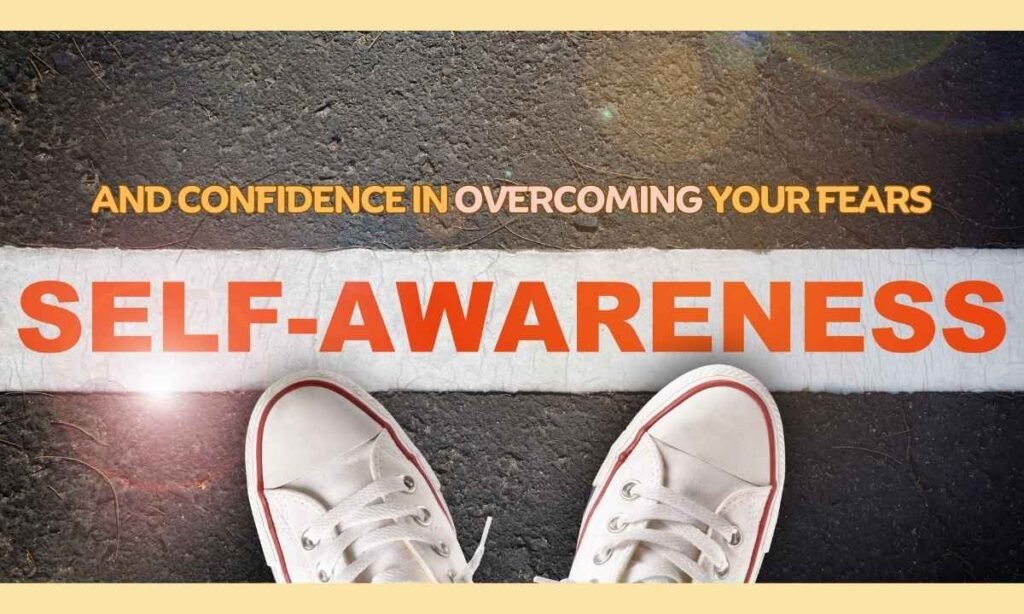 Self–Awareness and Confidence in Overcoming Your Fears