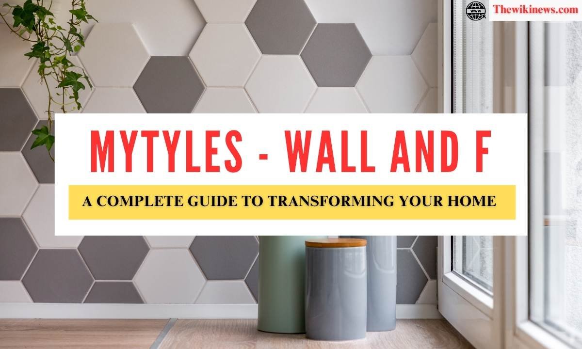 Mytyles – Wall and F: A Complete Guide to Transforming Your Home